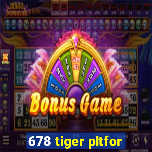 678 tiger pltfor